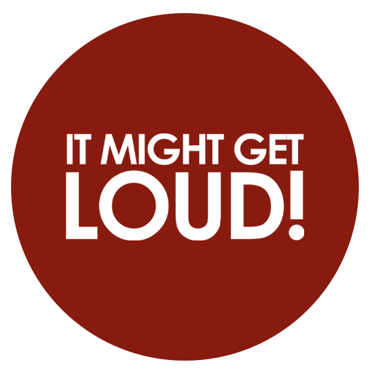 IT MIGHT GET LOUD!